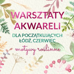 Warsztaty akwareli – Łódź – cykl 4 spotkań – czerwiec, poniedziałki