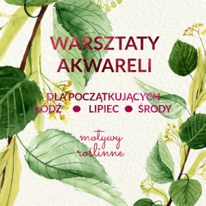 Warsztaty akwareli – Łódź – cykl 4 spotkań – lipiec, środy