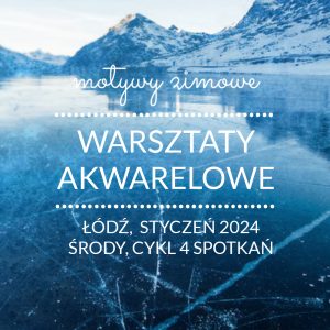 Warsztaty akwareli – Łódź – cykl 4 spotkań – styczeń – motywy zimowe