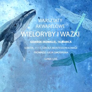 Warsztaty akwarelowe – GDAŃSK / KOWALE – 16 marca, Wieloryby i ważki