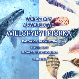 Warsztaty akwarelowe – Katowice – 20.04 – Wieloryby i piórka