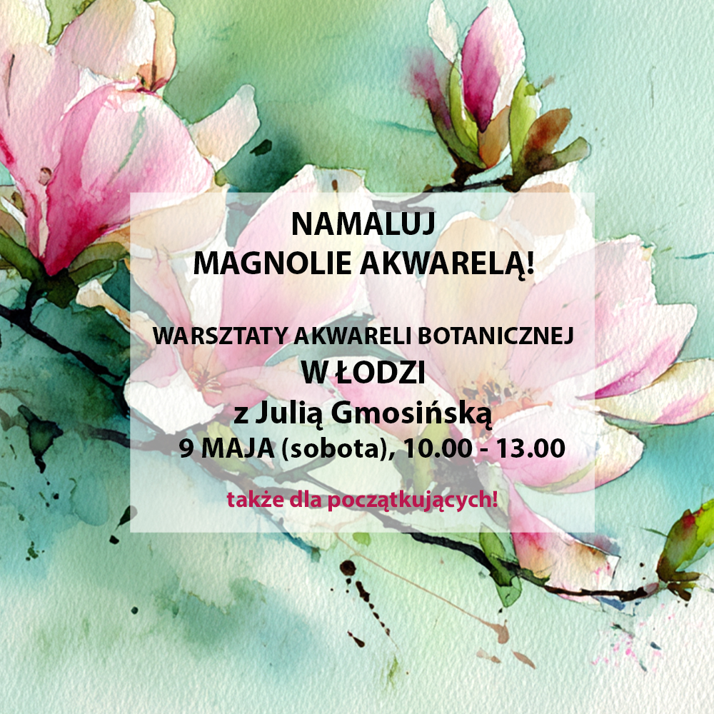 Warsztaty akwareli – Łódź – Magnolie – 9 maja
